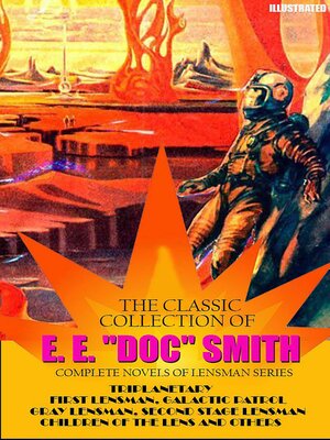 cover image of The Classic Collection of E. E. "Doc" Smith. Complete Novels of Lensman Series. Illustrated